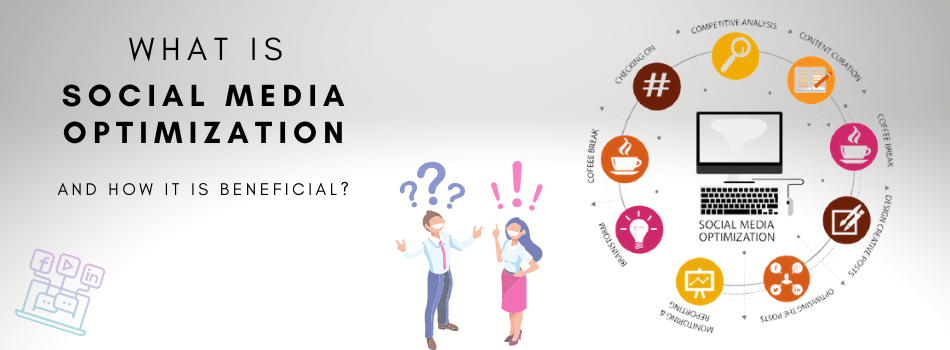 WHAT IS SOCIAL MEDIA OPTIMIZATION AND HOW IT IS BENEFICIAL?